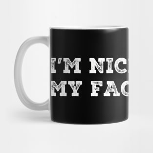 I'm Nicer Than My Face Looks Funny Sayings Mug